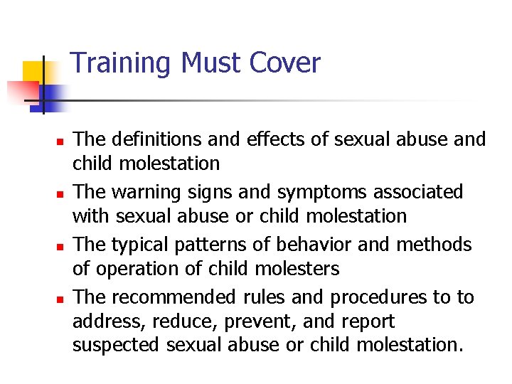 Training Must Cover n n The definitions and effects of sexual abuse and child