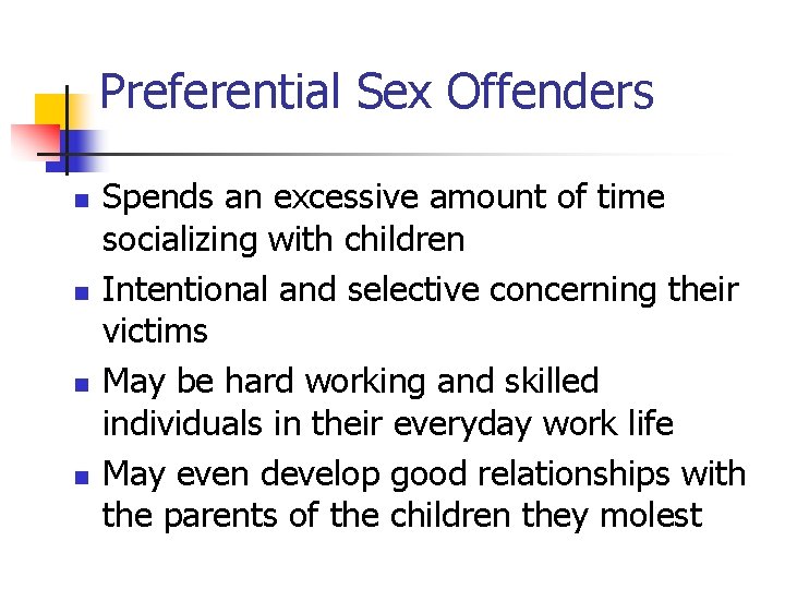 Preferential Sex Offenders n n Spends an excessive amount of time socializing with children