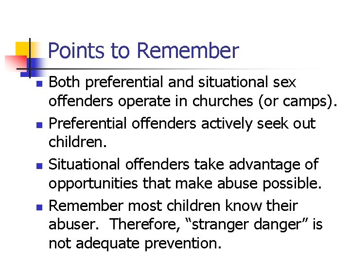 Points to Remember n n Both preferential and situational sex offenders operate in churches