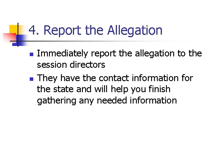 4. Report the Allegation n n Immediately report the allegation to the session directors