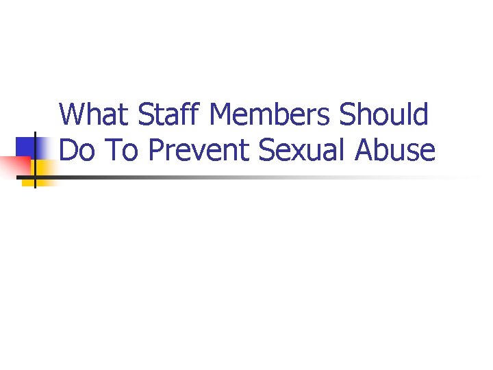 What Staff Members Should Do To Prevent Sexual Abuse 