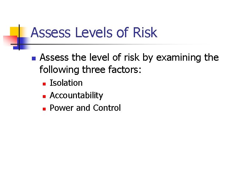 Assess Levels of Risk n Assess the level of risk by examining the following