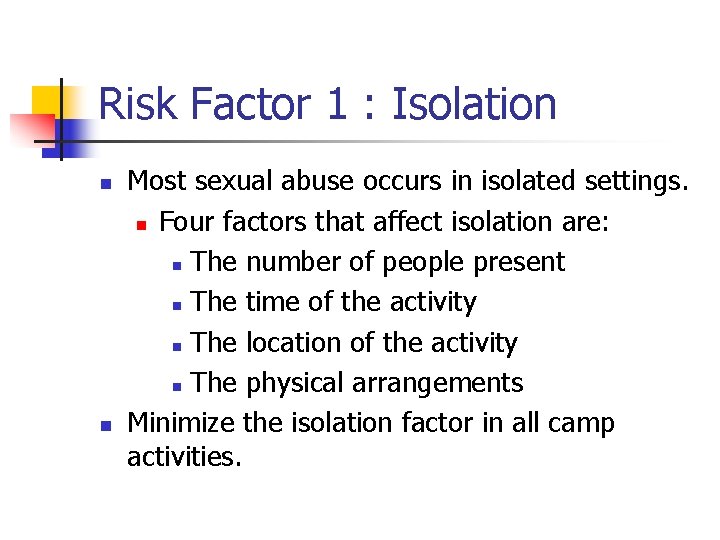 Risk Factor 1 : Isolation n n Most sexual abuse occurs in isolated settings.