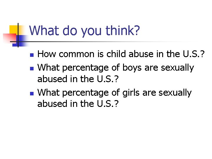 What do you think? n n n How common is child abuse in the