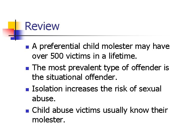 Review n n A preferential child molester may have over 500 victims in a