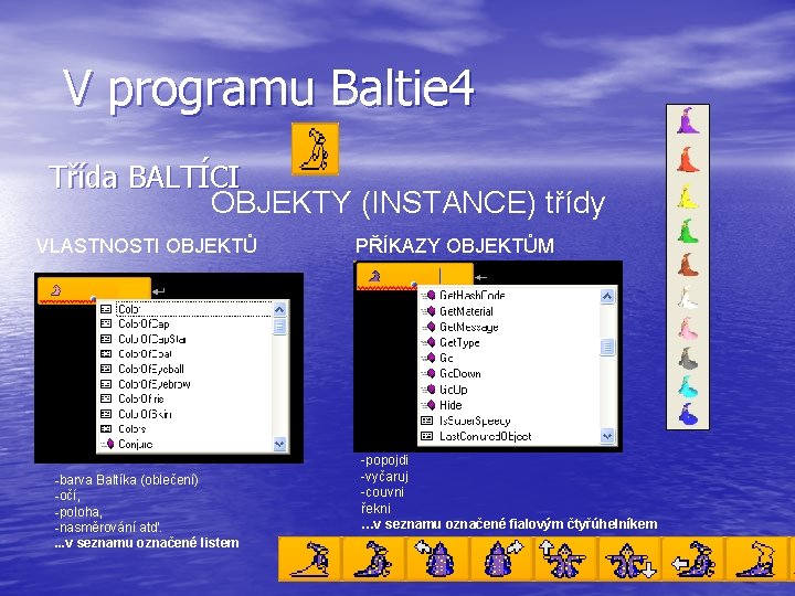 V programu Baltie 4 Třída BALTÍCI OBJEKTY (INSTANCE) třídy VLASTNOSTI OBJEKTŮ -barva Baltíka (oblečení)