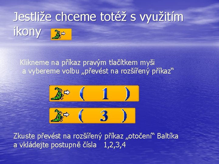 Jestliže chceme totéž s využitím ikony Klikneme na příkaz pravým tlačítkem myši a vybereme