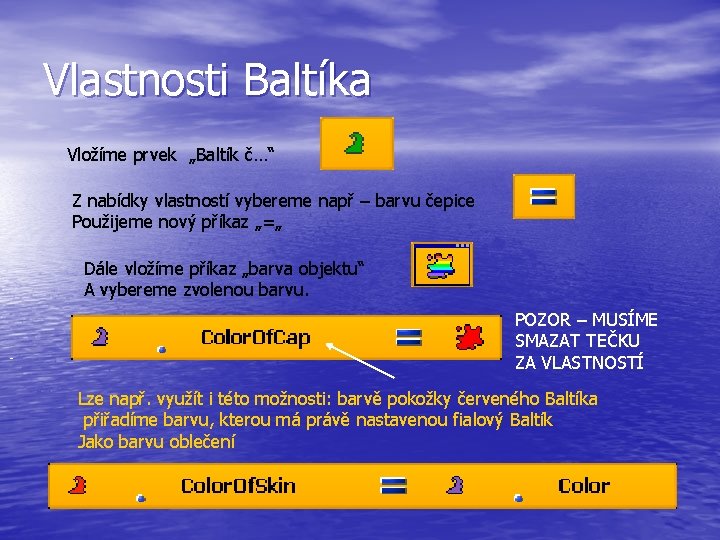 Vlastnosti Baltíka Vložíme prvek „Baltík č…“ Z nabídky vlastností vybereme např – barvu čepice