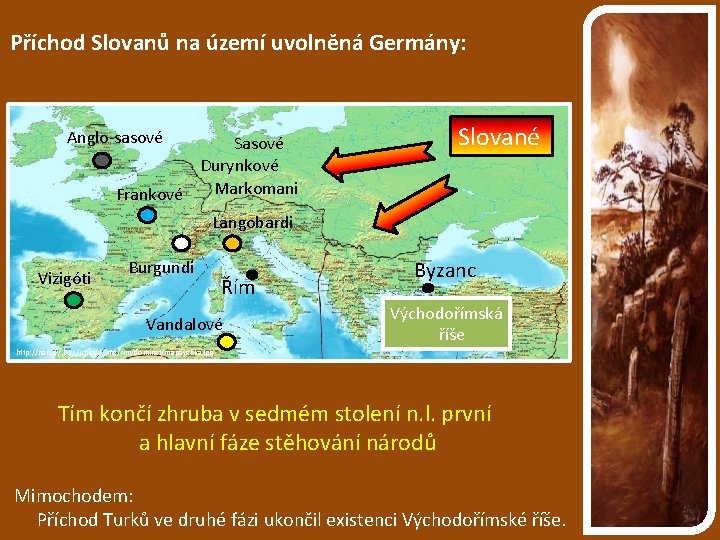 Příchod Slovanů na území uvolněná Germány: Anglo-sasové Sasové Durynkové Markomani Frankové Slované Langobardi Vizigóti