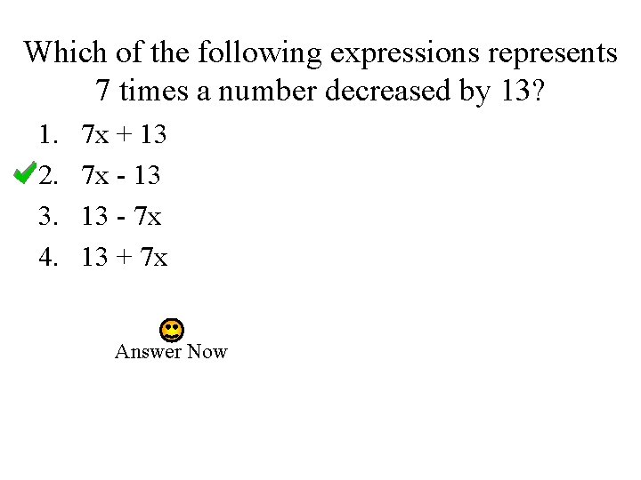 Which of the following expressions represents 7 times a number decreased by 13? 1.