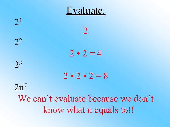 Evaluate. 21 2 22 2 • 2=4 23 2 • 2=8 2 n 7