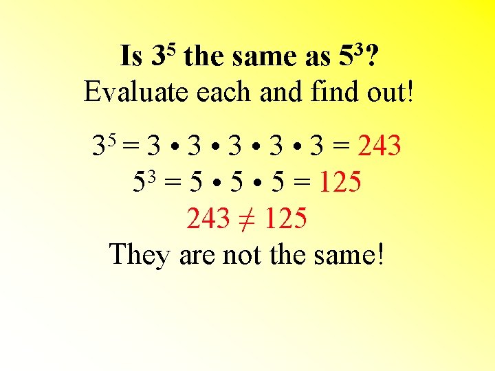 Is 35 the same as 53? Evaluate each and find out! 35 = 3