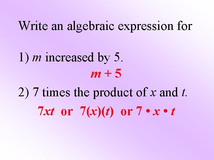 Write an algebraic expression for 1) m increased by 5. m+5 2) 7 times