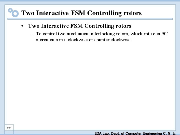 Two Interactive FSM Controlling rotors • Two Interactive FSM Controlling rotors – To control