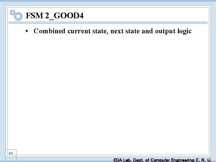 FSM 2_GOOD 4 • Combined current state, next state and output logic 23 EDA