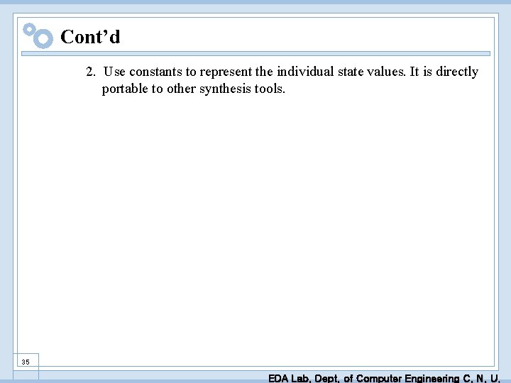 Cont’d 2. Use constants to represent the individual state values. It is directly portable