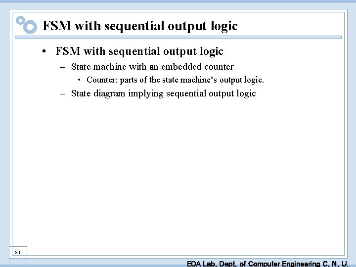 FSM with sequential output logic • FSM with sequential output logic – State machine