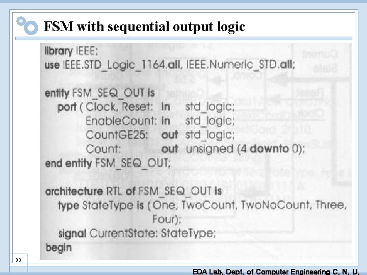 FSM with sequential output logic 83 EDA Lab. Dept. of Computer Engineering C. N.