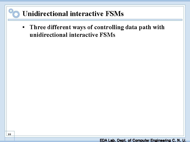 Unidirectional interactive FSMs • Three different ways of controlling data path with unidirectional interactive