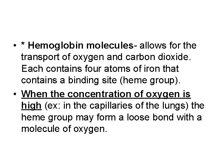  • * Hemoglobin molecules- allows for the transport of oxygen and carbon dioxide.
