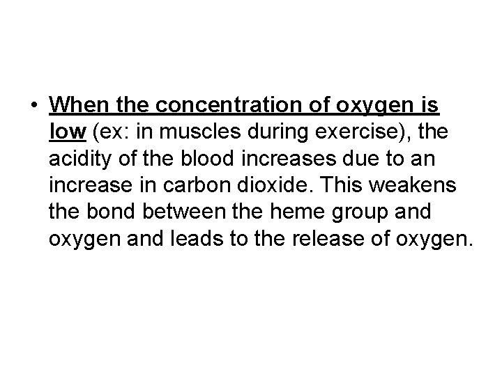  • When the concentration of oxygen is low (ex: in muscles during exercise),
