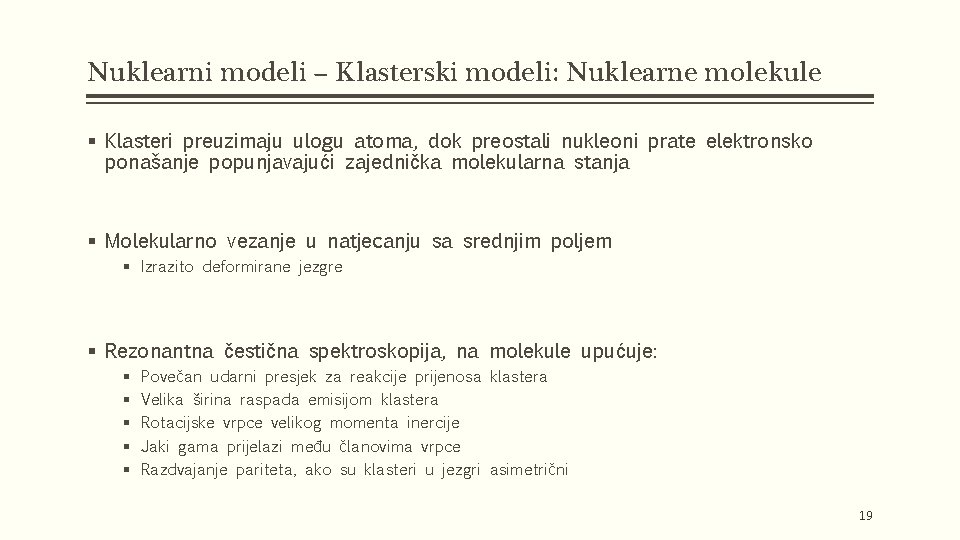 Nuklearni modeli – Klasterski modeli: Nuklearne molekule § Klasteri preuzimaju ulogu atoma, dok preostali