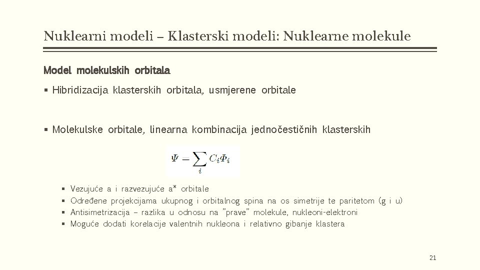 Nuklearni modeli – Klasterski modeli: Nuklearne molekule Model molekulskih orbitala § Hibridizacija klasterskih orbitala,