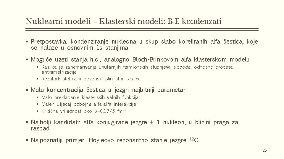 Nuklearni modeli – Klasterski modeli: B-E kondenzati § Pretpostavka: kondenziranje nukleona u skup slabo