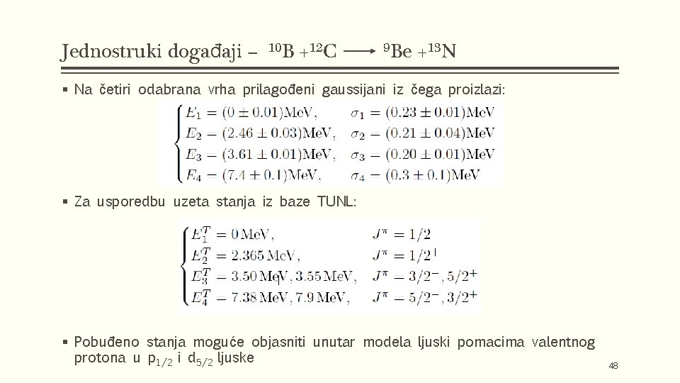 Jednostruki događaji – 10 B +12 C 9 Be +13 N § Na četiri