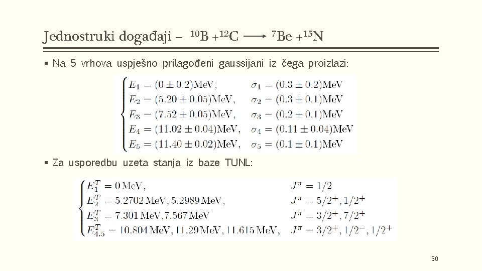 Jednostruki događaji – 10 B +12 C 7 Be +15 N § Na 5