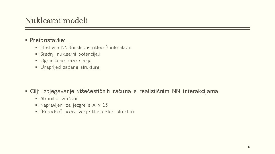 Nuklearni modeli § Pretpostavke: § § Efektivne NN (nukleon-nukleon) interakcije Srednji nuklearni potencijali Ograničene