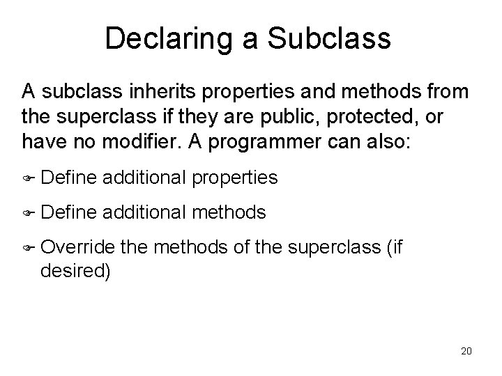 Declaring a Subclass A subclass inherits properties and methods from the superclass if they Declaring a Subclass A subclass inherits properties and methods from the superclass if they