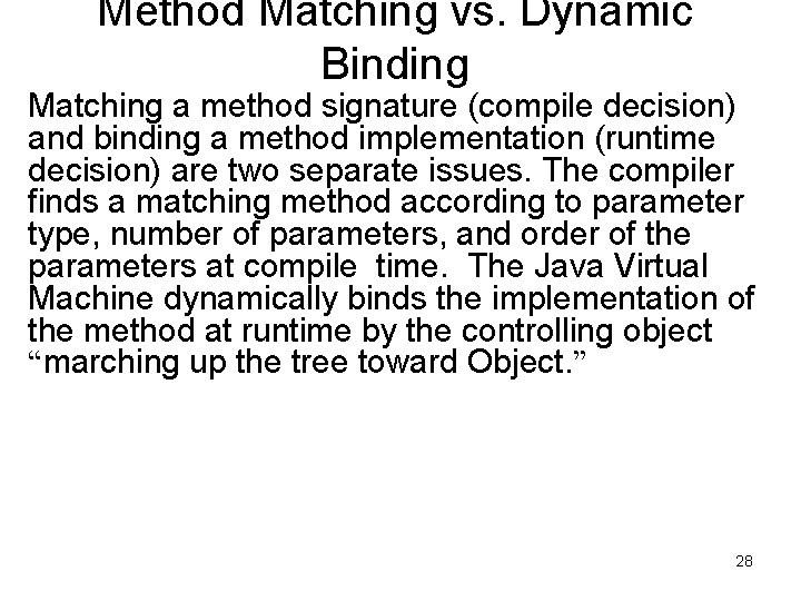 Method Matching vs. Dynamic Binding Matching a method signature (compile decision) and binding a Method Matching vs. Dynamic Binding Matching a method signature (compile decision) and binding a