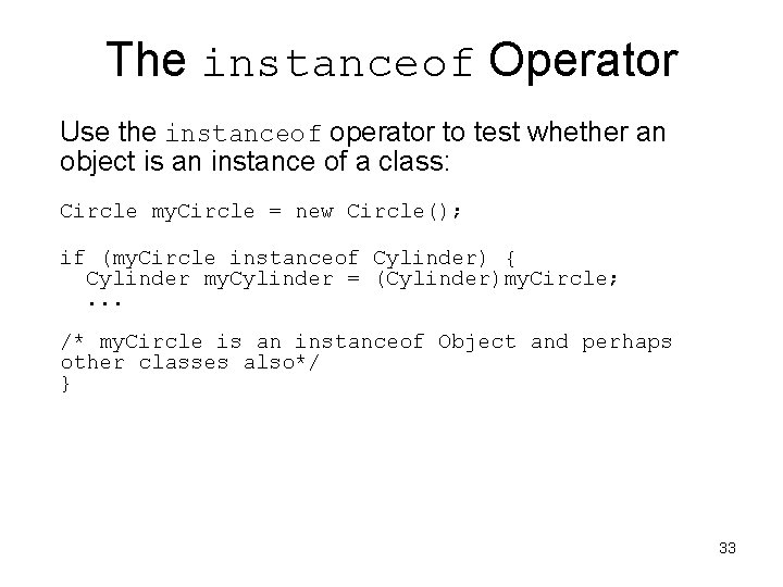 The instanceof Operator Use the instanceof operator to test whether an object is an The instanceof Operator Use the instanceof operator to test whether an object is an