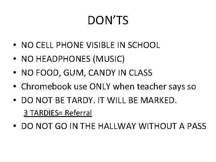 DON’TS • • • NO CELL PHONE VISIBLE IN SCHOOL NO HEADPHONES (MUSIC) NO