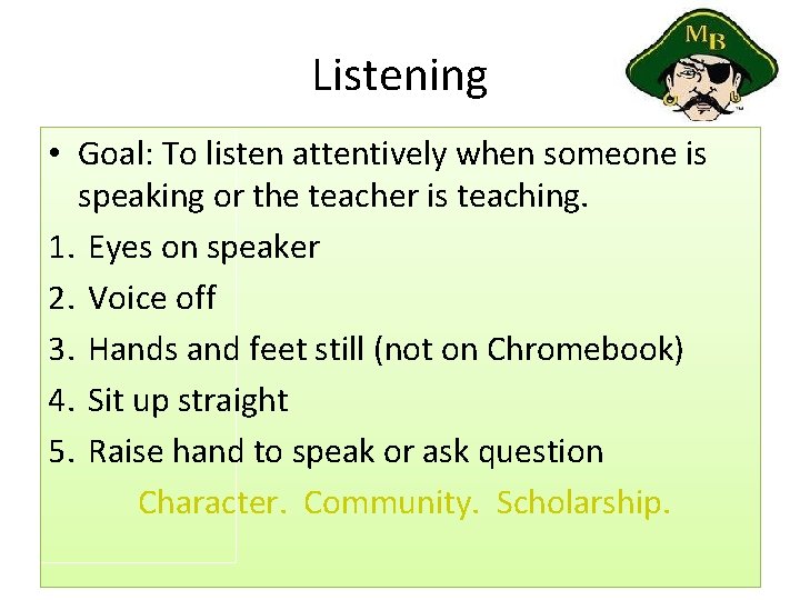 Listening • Goal: To listen attentively when someone is speaking or the teacher is