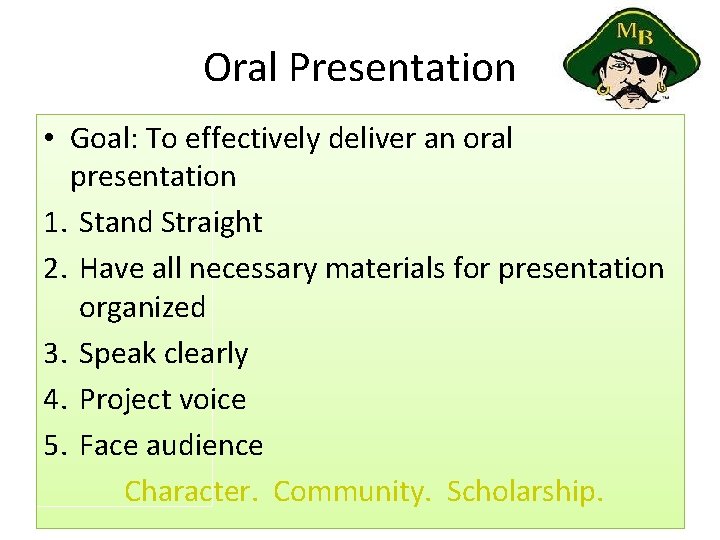 Oral Presentation • Goal: To effectively deliver an oral presentation 1. Stand Straight 2.