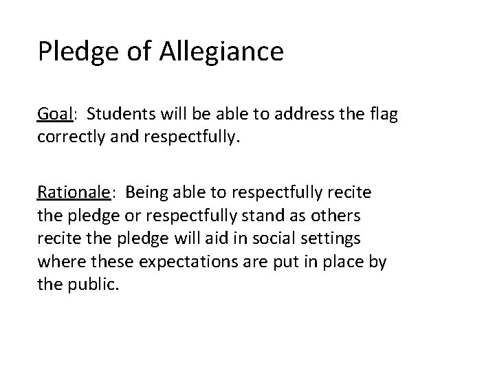 Pledge of Allegiance Goal: Students will be able to address the flag correctly and
