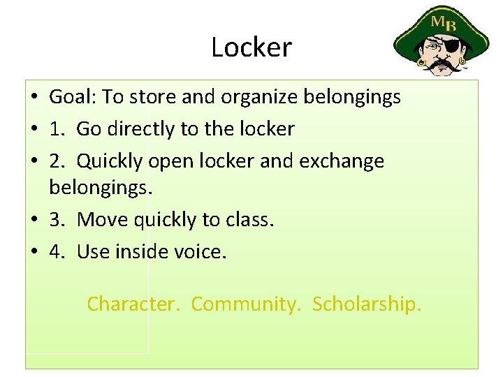 Locker • Goal: To store and organize belongings • 1. Go directly to the