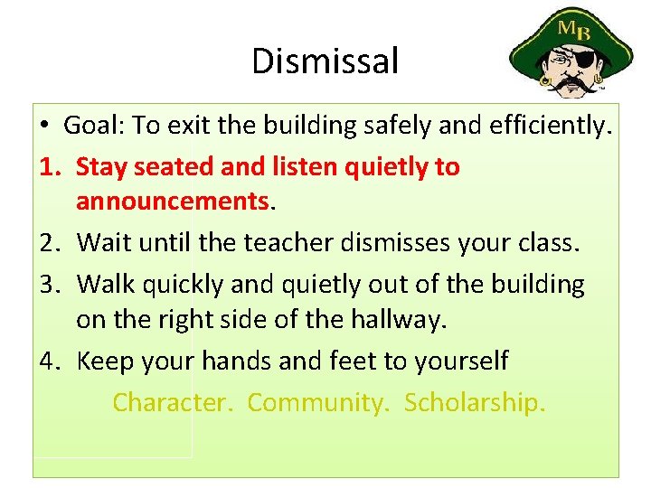 Dismissal • Goal: To exit the building safely and efficiently. 1. Stay seated and