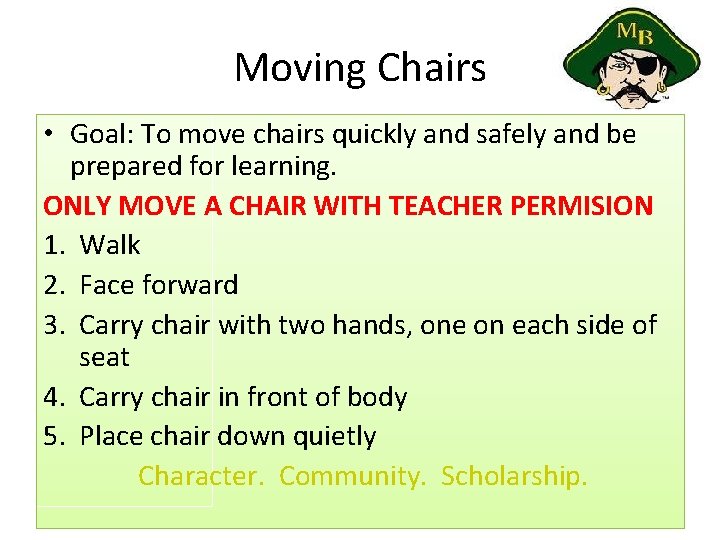 Moving Chairs • Goal: To move chairs quickly and safely and be prepared for
