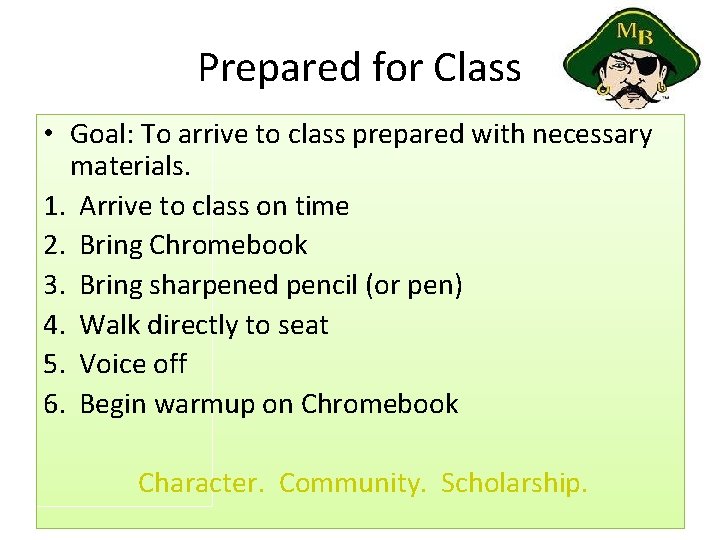 Prepared for Class • Goal: To arrive to class prepared with necessary materials. 1.