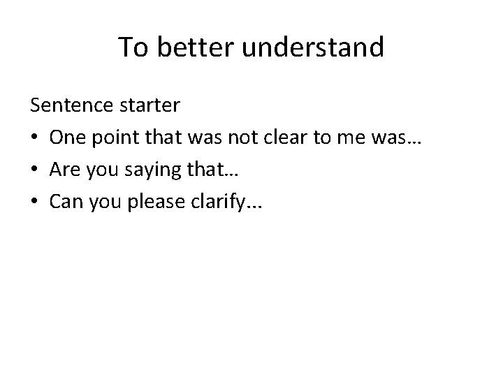 To better understand Sentence starter • One point that was not clear to me