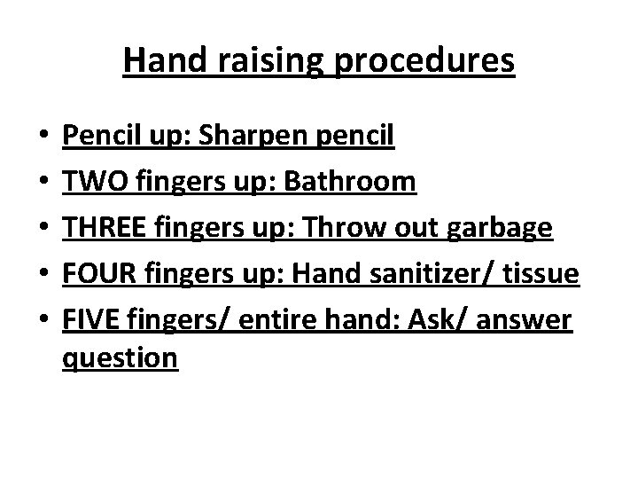 Hand raising procedures • • • Pencil up: Sharpen pencil TWO fingers up: Bathroom