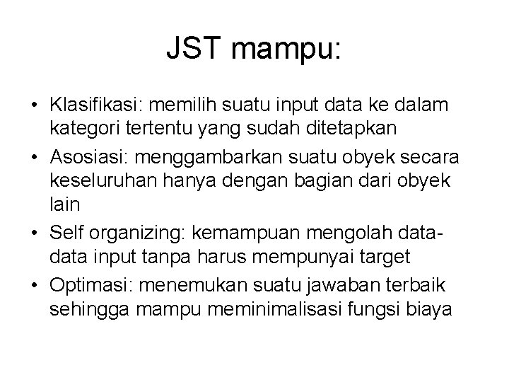 JST mampu: • Klasifikasi: memilih suatu input data ke dalam kategori tertentu yang sudah