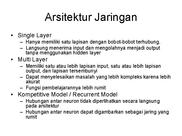 Arsitektur Jaringan • Single Layer – Hanya memiliki satu lapisan dengan bobot-bobot terhubung. –