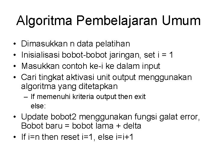 Algoritma Pembelajaran Umum • • Dimasukkan n data pelatihan Inisialisasi bobot-bobot jaringan, set i