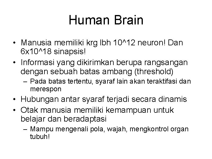 Human Brain • Manusia memiliki krg lbh 10^12 neuron! Dan 6 x 10^18 sinapsis!