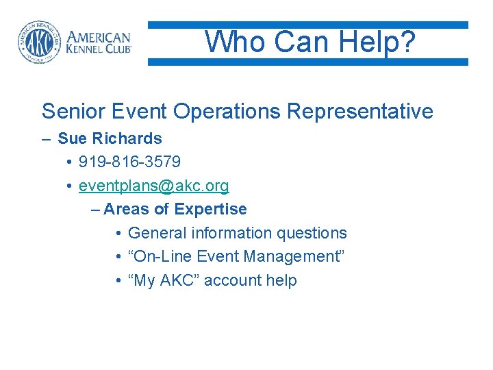 Who Can Help? Senior Event Operations Representative – Sue Richards • 919 -816 -3579