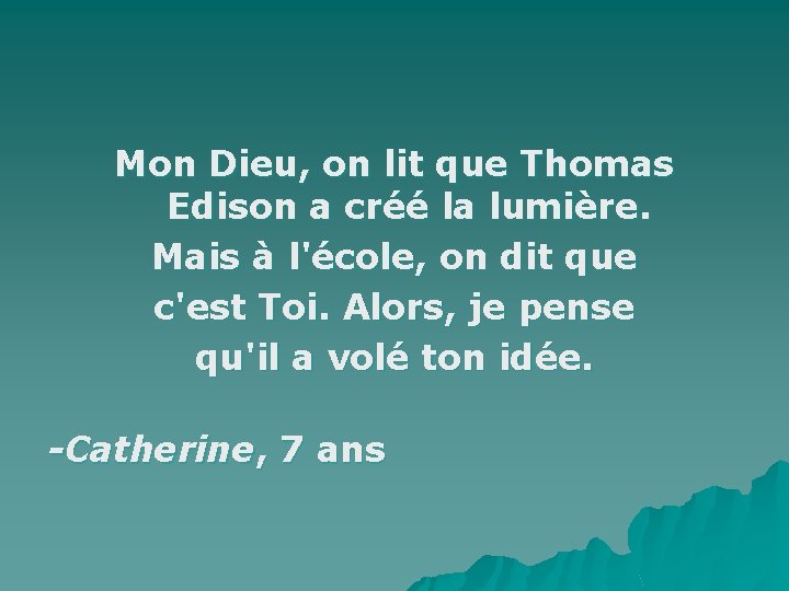 Mon Dieu, on lit que Thomas Edison a créé la lumière. Mais à l'école,